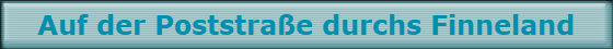 Auf der Poststraße durchs Finneland
