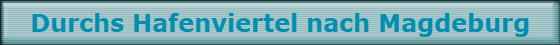 Durchs Hafenviertel nach Magdeburg