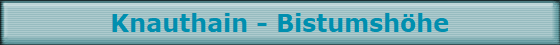 Knauthain - Bistumshöhe