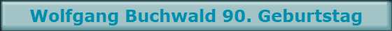 Wolfgang Buchwald 90. Geburtstag