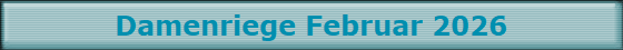 Damenriege Februar 2026